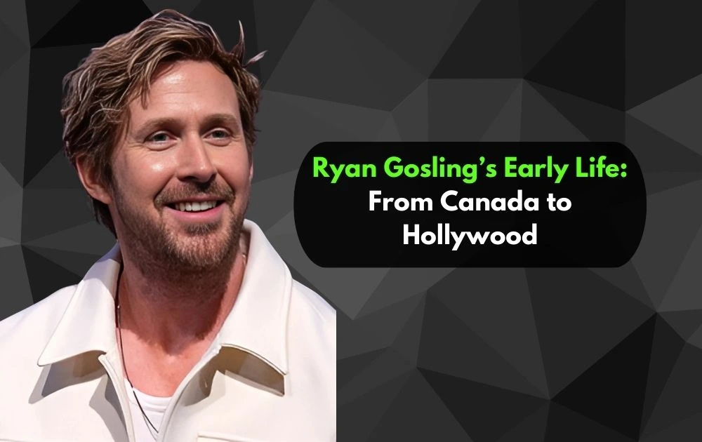 Ryan Gosling early life from Canada to Hollywood